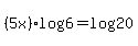 %285x%29log%286%29=+log%2820%29