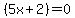 %285x%2B2%29+=+0