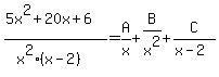 %285x%5E2%2B20x%2B6%29%2F%28x%5E2%28x-2%29%29=A%2Fx%2BB%2Fx%5E2%2BC%2F%28x-2%29