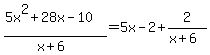 \"%285x%5E2%2B28x-10%29%2F%28x%2B6%29=5x-2%2B2%2F%28x%2B6%29\"