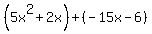 %285x%5E2%2B2x%29%2B%28-15x-6%29