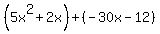 %285x%5E2%2B2x%29%2B%28-30x-12%29