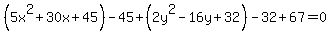 %285x%5E2%2B30x%2B45%29-45%2B%282y%5E2-16y%2B32%29-32%2B67=0
