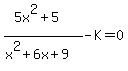 %285x%5E2%2B5%29%2F%28x%5E2%2B6x%2B9%29-K=0