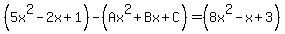 %285x%5E2-2x%2B1%29-%28Ax%5E2%2BBx%2BC%29=%288x%5E2-x%2B3%29