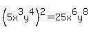 %285x%5E3y%5E4%29%5E2=25x%5E6y%5E8