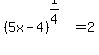 %285x+-+4%29%5E%281%2F4%29+=+2