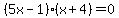 %285x-1%29%28x%2B4%29+=+0