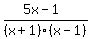 %285x-1%29%2F%28x%2B1%29%28x-1%29