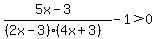 %285x-3%29%2F%28%282x-3%29%284x%2B3%29%29-1%3E0