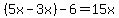 \"%285x-3x%29-6=15x\"