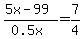 %285x-99%29%2F%280.5x%29=7%2F4