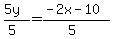 %285y%29%2F%285%29=%28-2x-10%29%2F%285%29