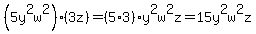 %285y%5E2w%5E2%29%283z%29=%285%2A3%29y%5E2w%5E2z=15y%5E2w%5E2z
