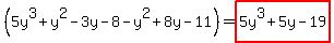 %285y%5E3%2By%5E2-3y-8-y%5E2%2B8y-11%29=highlight%285y%5E3%2B5y-19%29