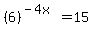 %286%29%5E%28-4x%29+=+15
