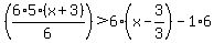 %286%2A5%28x%2B3%29%2F6%29+%3E+6%28x-3%2F3%29+-1%2A6
