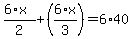 %286%2Ax%29%2F2%2B%286%2Ax%2F3%29=6%2A40