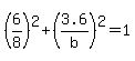 %286%2F8%29%5E2%2B%283.6%2Fb%29%5E2=1
