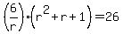 %286%2Fr%29%28r%5E2%2Br%2B1%29=26