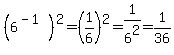 %286%5E%28-1%29%29%5E2=%281%2F6%29%5E2=1%2F6%5E2=1%2F36