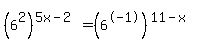 %286%5E2%29%5E%285x-2%29+=+%286%5E-1%29%5E%2811-x%29