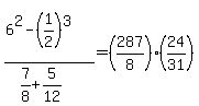 %286%5E2+-+%281%2F2%29%5E3%29%2F%287%2F8+%2B+5%2F12%29=%28287%2F8%29%2A%2824%2F31%29