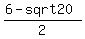 \"%286+-+sqrt+20%29%2F2\"