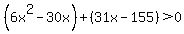 %286+x%5E2+-30x%29%2B%2831x+-155%29%3E0