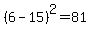 %286-15%29%5E2=81