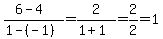 %286-4%29%2F%281-%28-1%29%29=2%2F%281%2B1%29=2%2F2=1