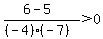 %286-5%29%2F%28%28-4%29%28-7%29%29%3E0