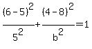 %286-5%29%5E2%2F5%5E2%2B%284-8%29%5E2%2Fb%5E2=1