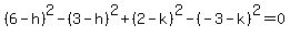 %286-h%29%5E2-%283-h%29%5E2%2B%282-k%29%5E2-%28-3-k%29%5E2=0