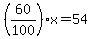 %2860%2F100%29x=54