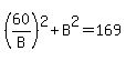 %2860%2FB%29%5E2%2BB%5E2=169