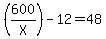%28600%2FX%29-12=48