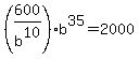 %28600%2Fb%5E10%29%2Ab%5E35+=+2000