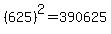 %28625%29%5E2=390625
