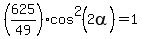 %28625%2F49%29cos%5E2%282alpha%29=1