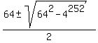 %2864+%2B-+sqrt%2864%5E2+-+4%5E252%29%29%2F2