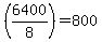 %286400%2F8%29=800