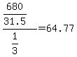 %28680%2F31.5%29+%2F+%281%2F3%29+=+64.77