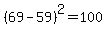%2869+-+59%29%5E2=100