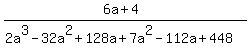 %286a%2B4%29%2F%282a%5E3-32a%5E2%2B128a%2B7a%5E2-112a%2B448%29