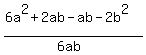 %286a%5E2+%2B+2ab+-+ab+-+2b%5E2%29%2F%286ab%29