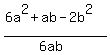 %286a%5E2+%2B+ab+-+2b%5E2%29%2F%286ab%29