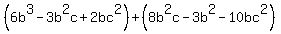 %286b%5E3+-+3b%5E2c+%2B+2bc%5E2%29+%2B+%288b%5E2c+-+3b%5E2-+10bc%5E2%29