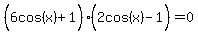 %286cos%28x%29%2B1%5E%22%22%29%282cos%28x%29-1%5E%22%22%29=0