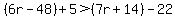 %286r-48%29%2B5%3E%287r%2B14%29-22